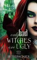 Only Bad Witches are Ugly: A Reverse Harem Academy Romance
