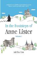 In the Footsteps of Anne Lister (Volume 1): Travels of a remarkable English gentlewoman in France, Germany and Denmark in 1833