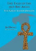 The Tales of Ian and Bry-Ankh The Great Silver Dragon