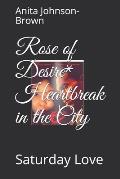 Rose of Desire* Heartbreak in the City: Saturday Love