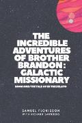 The Incredible Adventures of Brother Brandon: Galactic Missionary: book one: the tale of ek the zelato