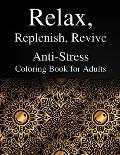 Relax, Replenish, Revive: Anti-Stress Coloring Book for Adults