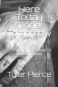 Here Today Gone Tomorrow: A Collection Of Thoughts And Emotions