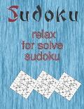 relax for solve sudoku: relax for solve sudoku: Paperback: 120 pages, 8.5 x 11 in