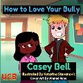 How to Love Your Bully: 2021 Version
