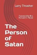 The Person of Satan: Foreword by Bro. Richard K. Moore
