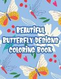 Beautiful Butterfly Designs Coloring Book: Anti-Stress Designs Of Florals And Butterflies To Color, Coloring Pages For Adult Relaxation