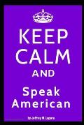 Keep Calm and Speak American