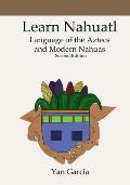 Learn Nahuatl, Language of the Aztecs and Modern Nahuas: Second Edition