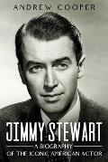 Jimmy Stewart: A Biography of the Iconic American Actor
