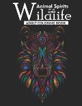 Animal Spirits and Wildlife Adult Coloring Book: An Adult Coloring Book Featuring 35 Beautiful Wildlife Animals For Anti-Stress, Creative Build-Up, Ar
