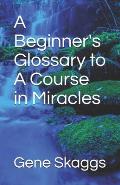 A Beginner's Glossary to A Course in Miracles