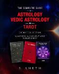 The Complete Guide to Astrology, Vedic Astrology and Tarot: 3 Book Collection - Learning Astrology and Tarot Series