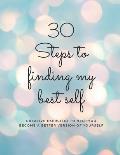 30 Steps to finding my best self: Creative exercises to help you become a better version of yourself