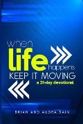 When Life Happens Keep it Moving: 31 Day Devotional