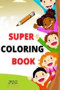 Super Coloring Book For Kids: coloring pages full of kids' favorite animals, and specially designed to be perfect