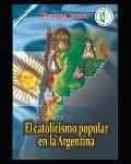 El catolicismo popular en la Argentina: Interpretaci?n hist?rica y antropol?gica