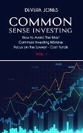 Common Sense Investing: How to Avoid The Most Common Investing Mistake Focus on the Lowest - Cost Funds - Vol.1