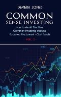 Common Sense Investing: How to Avoid The Most Common Investing Mistake Focus on the Lowest - Cost Funds - Vol.2