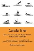 Carola Trier - Die erste Frau, die ein Pilates-Studio in New York er?ffnete: Ihre au?ergew?hnliche Lebensgeschichte - Inklusive Fotos ihrer Matten- un