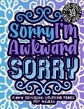 Sorry I'M Awkward Sorry: Funny Sarcastic Coloring pages For Adults: Humorous Colouring Gift Book For Sarcasm Addicts W/ Sassy Sayings & Geometr