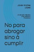 No para abrogar sino ? cumplir: Un estudio hebraico y de Juda?smo Mesi?nico