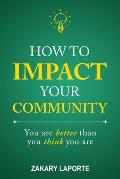 How to Impact Your Community: You are better than you think you are