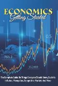 Economics - Getting Started: The Complete Guide On Things Everyone Should Know, Such As Inflation, Monopolies, Competitive Markets And More: How To