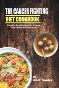 The Cancer Fighting Diet Cookbook: Comforting Recipes for Cancer Treatment and Recovery