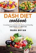 Dash Diet Cookbook: Learn how to prepare easy, tasty and healthy meals based on a dash diet
