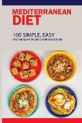 Mediterranean Diet: 100 Simple, Easy And Healthy Recipes For Beginners: Top Mediterranean Recipes