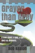 Grayer than Grey: A love story. A guy, a girl and his demons