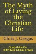 The Myth of Living the Christian Life - Study Guide