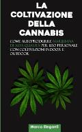 La Coltivazione della Cannabis: Come autoprodurre marijuana di alta qualit? per uso personale con coltivazioni indoor e outdoor