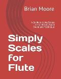 Simply Scales for Flute: A Guide to Using Scales in Establishing Good Sound and Technique