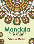 Mandala Coloring Book For Adults Stress Relief: A Beautiful Adults Mandala Coloring Book For Stress Relief And Relaxation. An Adult Coloring Book With