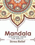 Mandala Coloring Book For Adults Stress Relief: Awesome Adults Mandala Coloring Book For Stress Relief And Relaxation. A Beautiful Adult Coloring Book