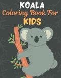 KOALA Coloring Book For KIDS: Great Gift for kids Boys & Girls. A book type of kids awesome and a sweet animals Coloring Page of Fun! kids Coloring