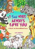 I Will Always Love You: A Book About Unconditional Love