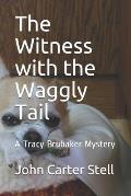 The Witness with the Waggly Tail: A Tracy Brubaker Mystery