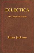 Eclectica: The Collected Poems