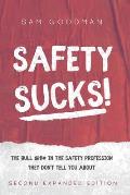 Safety Sucks!: The Bull $H!# in the Safety Profession They Don't Tell You About