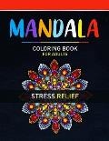 Mandala Coloring Book For Adults Stress Relief: Adult Mandala Coloring Pages For Meditation And Happiness. Stress Relieving Mandala Designs For Adults