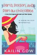 Paris, Poison, Pain Au Chocolates: A Cozy Contemporary International Crime Mystery (Sadie Silver Mystery #2)
