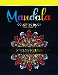 Mandala Coloring Book For Adults Stress Relief: An Adults Simple Coloring Book For Meditation. Stress Relieving Mandala Designs For Adults Relaxation.