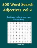 500 Word Search Adjectives Vol 2: Words Search for Adjectives,500 Puzzles . Improve your Vocabulary with Word Search Adjectives Puzzles, Word Search P
