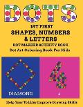 My First Shapes, Numbers & Letters Dot Marker Activity Book Dot Art Coloring Book for Kids Help Your Toddler Improve Drawing Skills: Let Your Child En