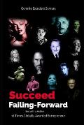 Succeed by Failing Forward: Learn the Secrets to Succeed by Failing