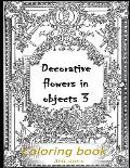 Decorative flowers in objects 3: Relieving loads and Anti-stress across artwork and optimizing therapy for adult/teens who they desire coloring book w