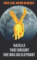 Gazelle: That Dreamt She Was An Elephant